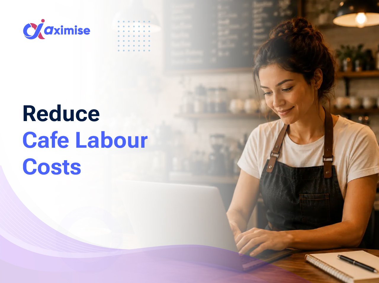 How to Reduce Labour Costs in a Cafe Without Affecting Customer Experience